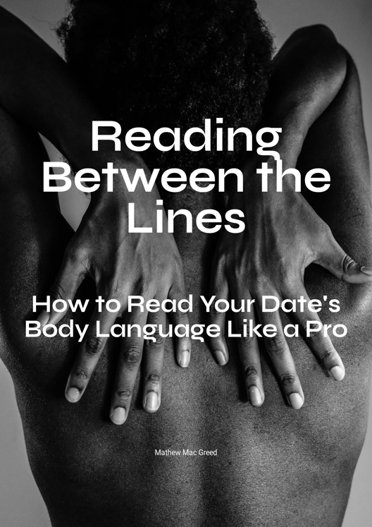 Reading Between The Lines How To Read Your Date S Body Language Like A Pro